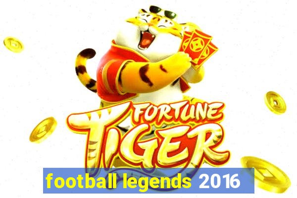 football legends 2016