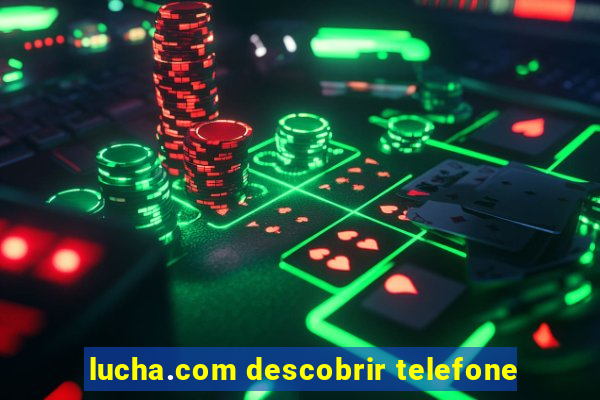 lucha.com descobrir telefone