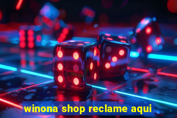 winona shop reclame aqui