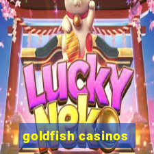 goldfish casinos