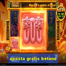 aposta gratis betano