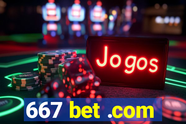 667 bet .com