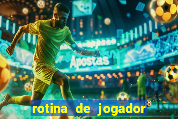 rotina de jogador de futebol