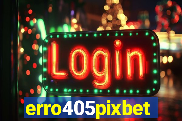 erro405pixbet