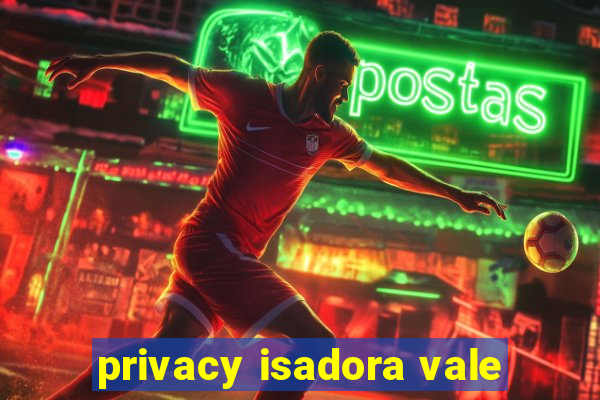 privacy isadora vale