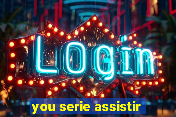 you serie assistir