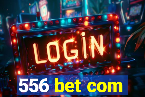 556 bet com