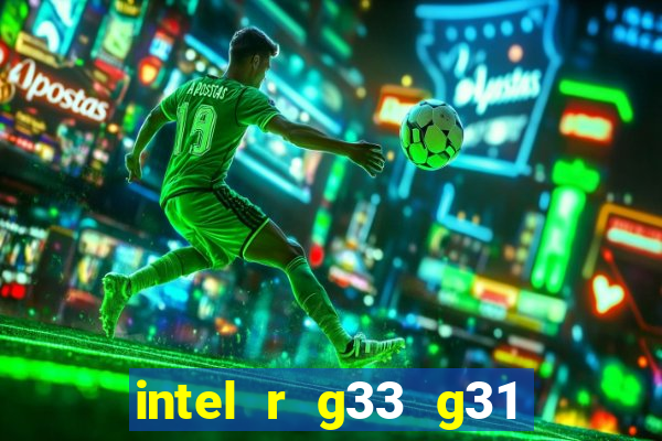 intel r g33 g31 express chipset family roda quais jogos