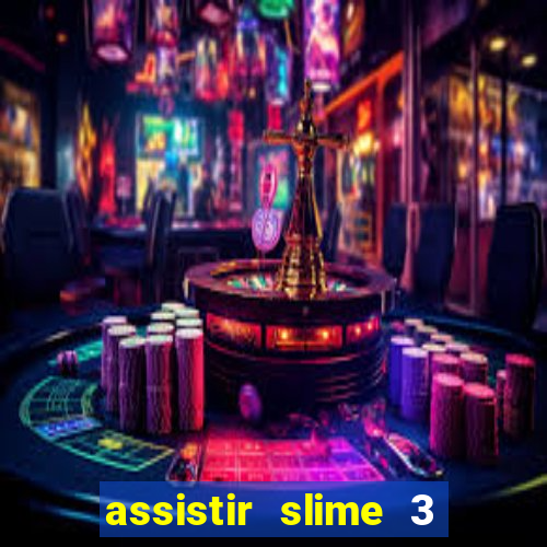 assistir slime 3 temporada dublado