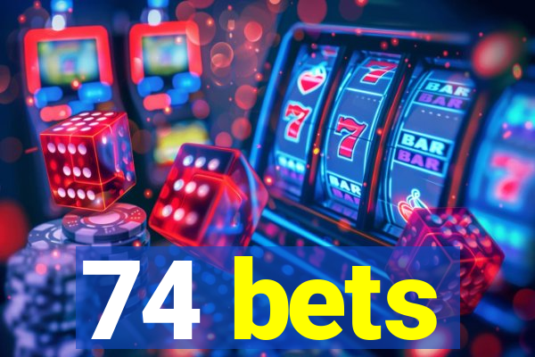 74 bets