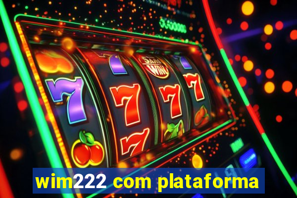 wim222 com plataforma