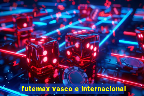 futemax vasco e internacional