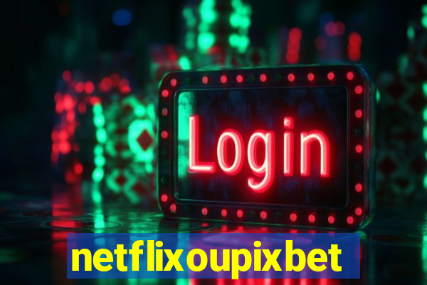 netflixoupixbet