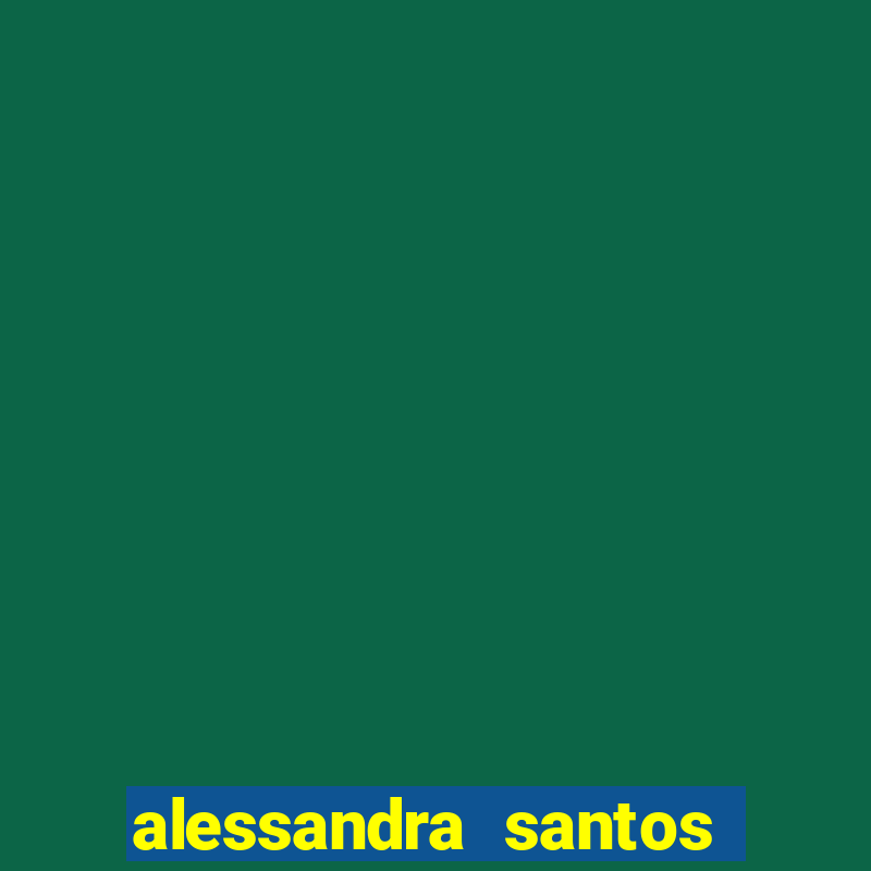 alessandra santos pregadora biografia