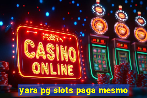 yara pg slots paga mesmo