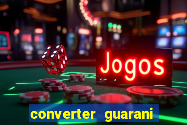 converter guarani em reais