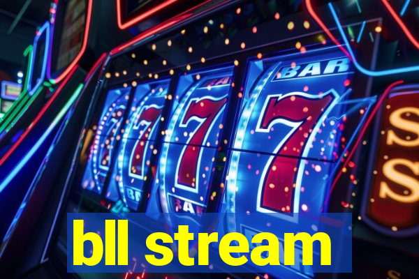 bll stream