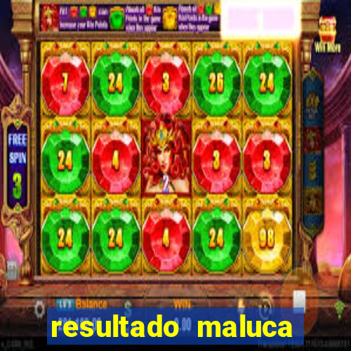 resultado maluca bahia de hoje