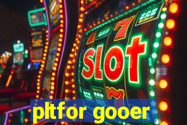 pltfor gooer