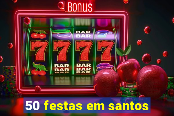 50 festas em santos