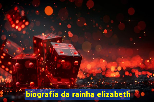 biografia da rainha elizabeth