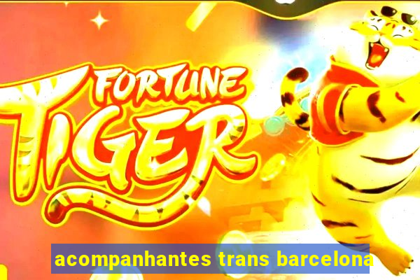 acompanhantes trans barcelona