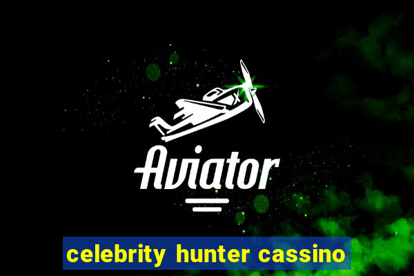 celebrity hunter cassino