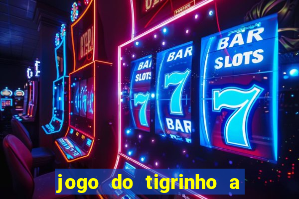 jogo do tigrinho a partir de r$ 1