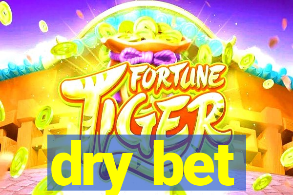 dry bet