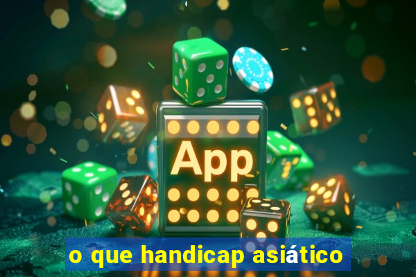 o que handicap asiático