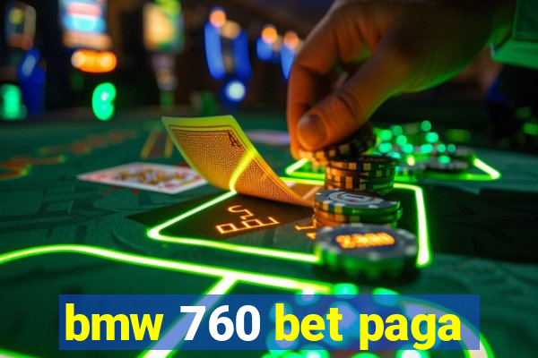 bmw 760 bet paga