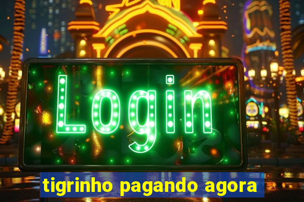 tigrinho pagando agora