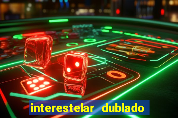 interestelar dublado 4k interestelar filme completo dublado 4k