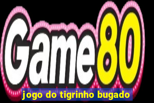 jogo do tigrinho bugado