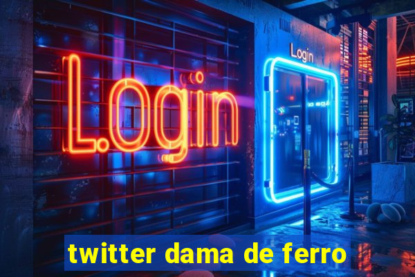 twitter dama de ferro