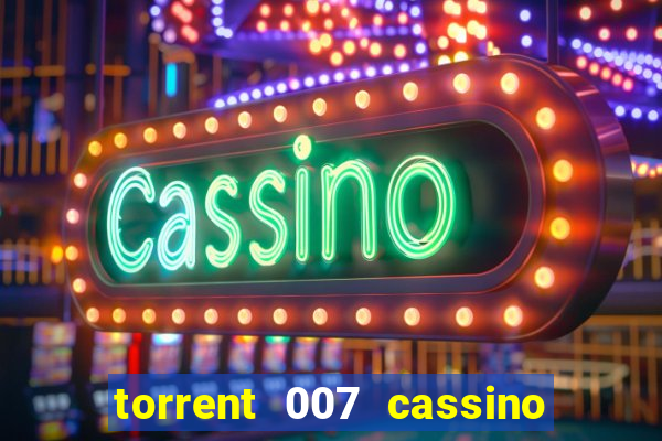 torrent 007 cassino royale legendado