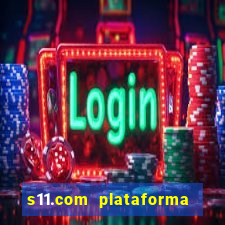 s11.com plataforma de jogos