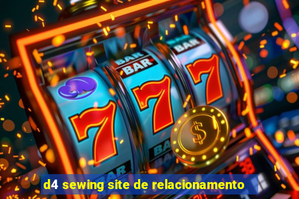 d4 sewing site de relacionamento