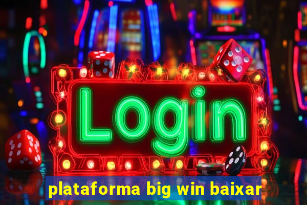 plataforma big win baixar