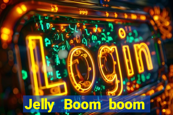 Jelly Boom boom jelly up