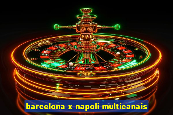 barcelona x napoli multicanais