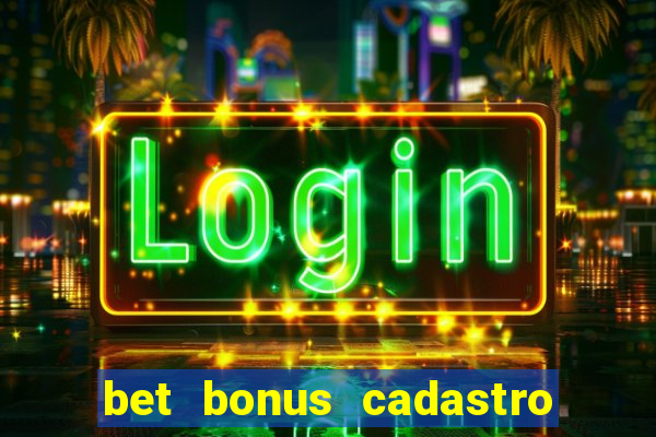 bet bonus cadastro sem deposito