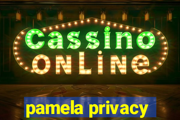 pamela privacy