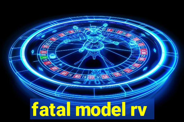 fatal model rv