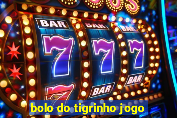 bolo do tigrinho jogo