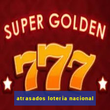 atrasados loteria nacional