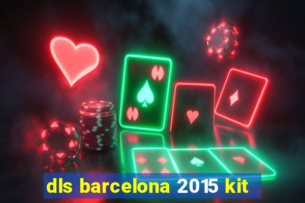 dls barcelona 2015 kit