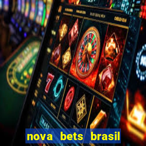 nova bets brasil é confiável