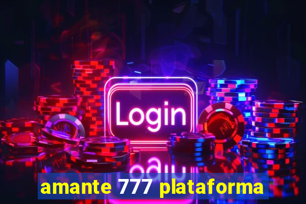 amante 777 plataforma