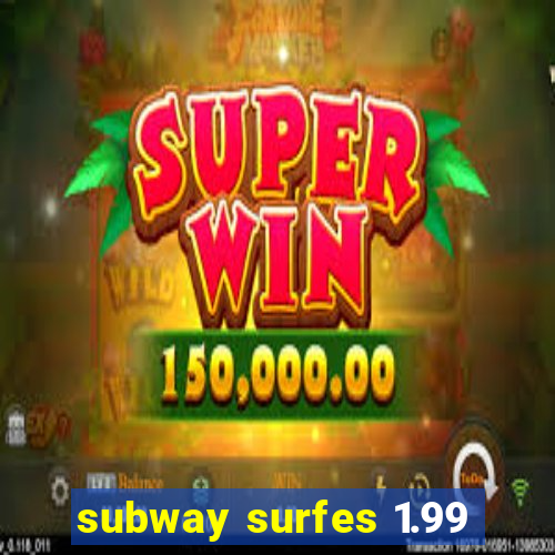 subway surfes 1.99